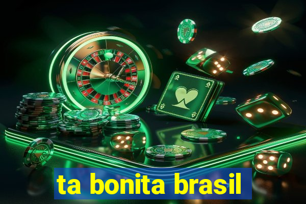 ta bonita brasil